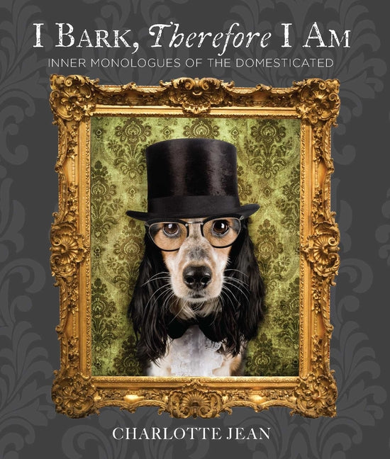 I Bark, Therefore I Am: Funny Dog Thoughts, Humor, and Photography for Dog Lovers