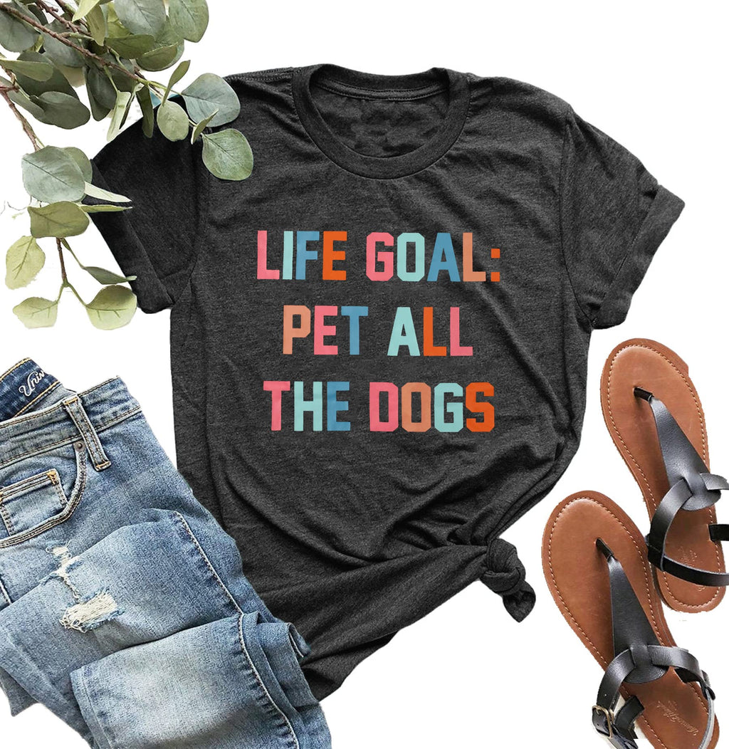 Life Goal: Pet All the Dogs T-Shirt